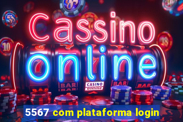 5567 com plataforma login